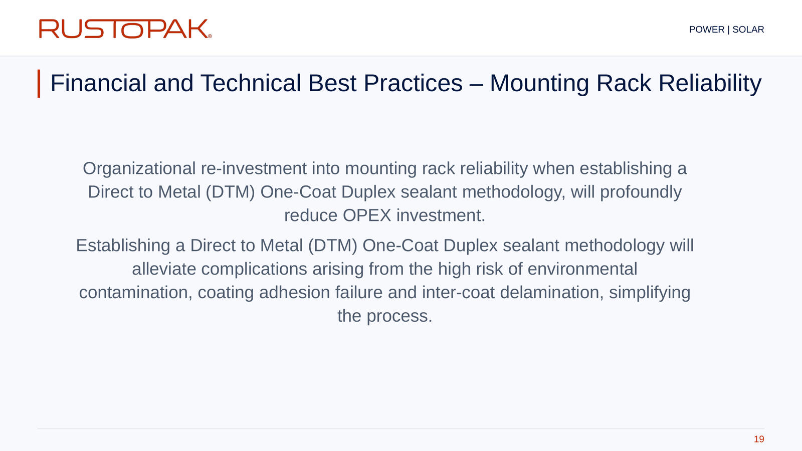 19. Financial and Technical Best Practices – Mounting Rack Reliability Slide 19: Introduction to mounting rack reliability, operating expenditure and a DTM one-coat duplex sealant methodology.
